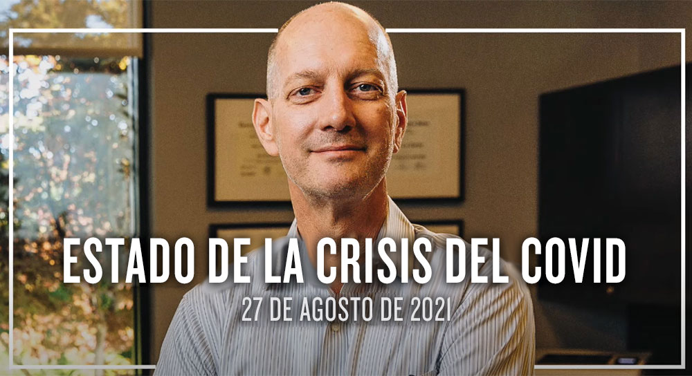 El estado de la crisis del COVID-19: 27 de agosto de 2021